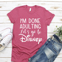 I'm Done Adulting, Let's Go To Disney