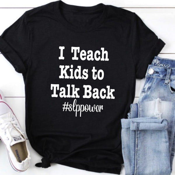 I teach kids to talk back Speech Shirt