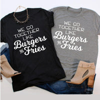 We go together like Burgers and Fries