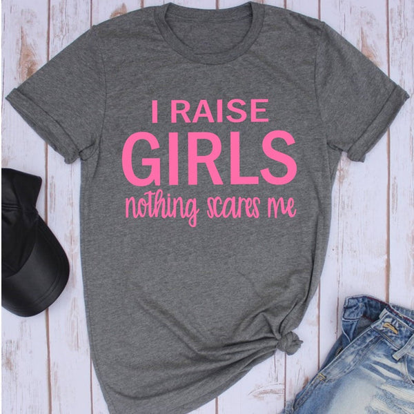 I Raise Girls Nothing Scares Me