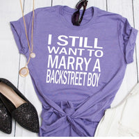 I Still Want to Marry a Backstreet Boy Shirt
