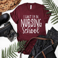 I Can't I'm In Nursing School Shirt