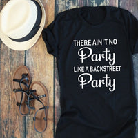 Backstreet Party Shirt, There ain't no party like a backstreet party