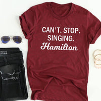 Can't Stop Singing Hamilton Shirt